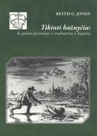 Tikinti bažnyčia: ko galime pasimokyti iš anabaptistų ir baptistų