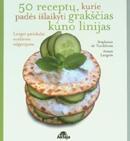 50 receptų, kurie padės išlaikyti grakščias kūno linijas