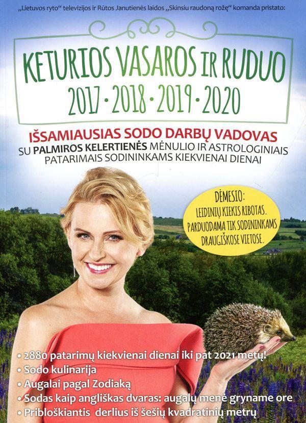 Keturios vasaros ir ruduo. Išsamiausias sodininko darbų vadovas iki 2020 metų