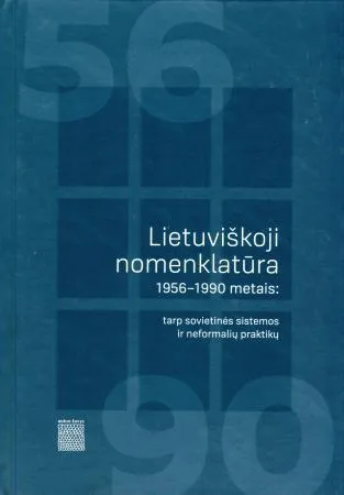 Lietuviškoji nomenklatūra 1956-1990 metais: tarp sovietinės sistemos ir neformalių praktikų