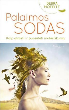Palaimos sodas. Kaip atrasti ir puoselėti moteriškumą