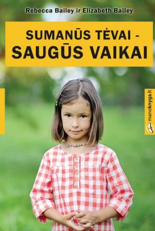 Sumanūs tėvai - saugūs vaikai