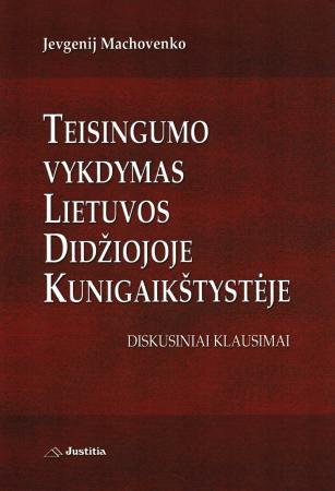 Teisingumo vykdymas Lietuvos Didžiojoje Kunigaikštystėje. Diskusiniai klausimai
