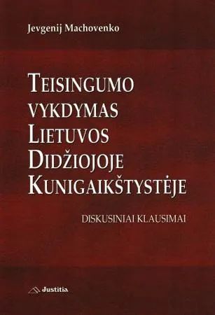 Teisingumo vykdymas Lietuvos Didžiojoje Kunigaikštystėje. Diskusiniai klausimai