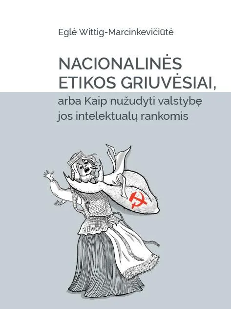 Nacionalinės etikos griuvėsiai, arba Kaip nužudyti valstybę