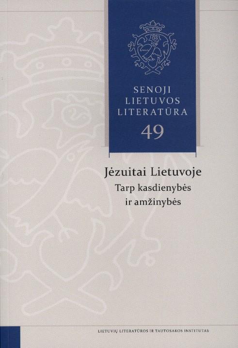 Senoji Lietuvos literatūra, 49 knyga. Jėzuitai Lietuvoje: tarp kasdienybės ir amžinybės