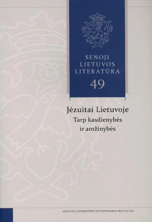 Senoji Lietuvos literatūra, 49 knyga. Jėzuitai Lietuvoje: tarp kasdienybės ir amžinybės