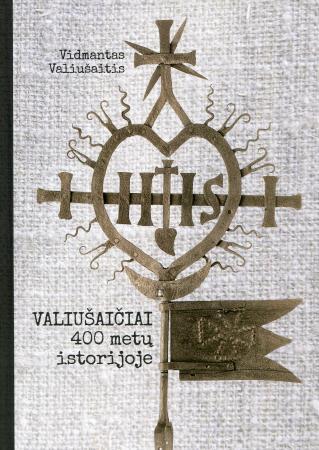 Valiušaičiai. Keturi šimtai metų istorijoje