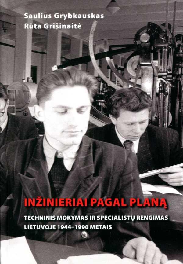 Inžinieriai pagal planą: techninis mokymas ir specialistų rengimas Lietuvoje 1944–1990 metais