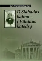 Iš Slabados kaimo - į Vilniaus katedrą