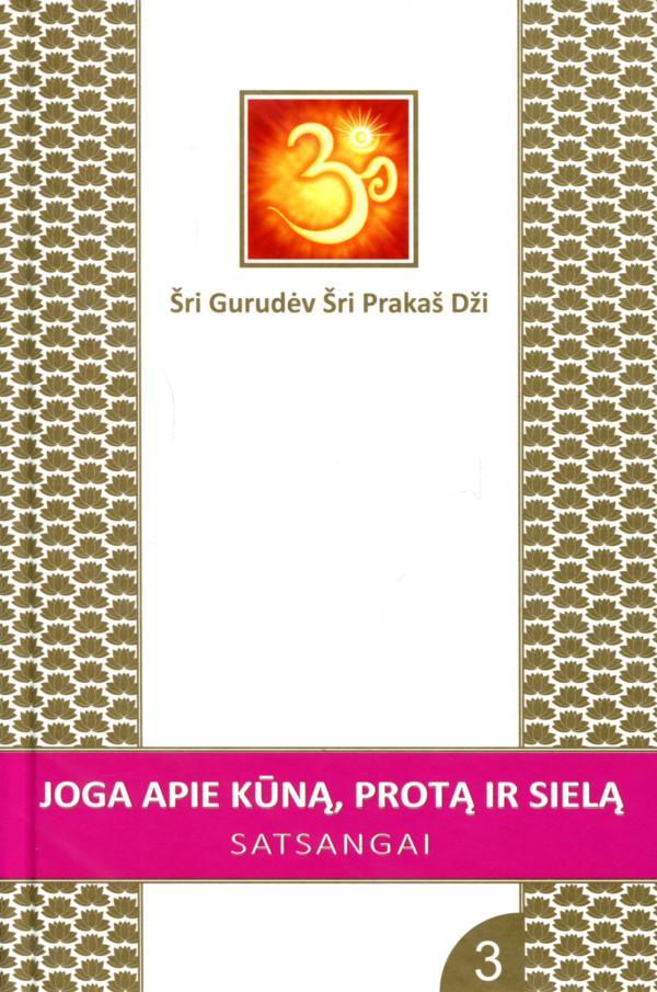 Joga apie kūną, protą ir sielą. Satsangai 3