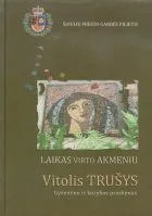 Laikas virto akmeniu. Gyvenimo ir kūrybos proskynos