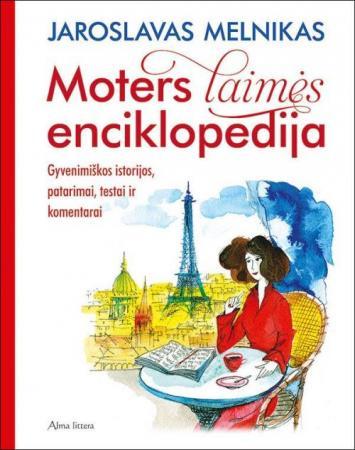 Moters laimės enciklopedija. Gyvenimiškos istorijos, patarimai, testai ir komentarai