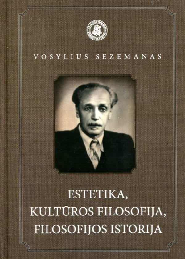 Vosylius Sezemanas. Estetika, kultūros filosofija, filosofijos istorija