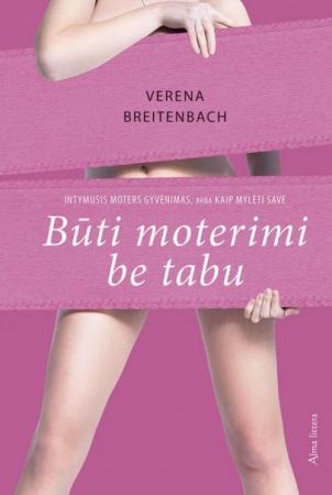 Būti moterimi be tabu. Intymusis moters gyvenimas, arba kaip mylėti save
