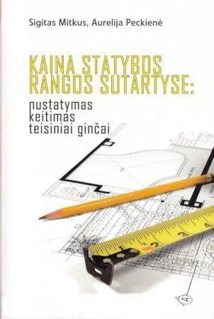 Kaina statybos rangos sutartyse: nustatymas, keitimas, teisiniai ginčai