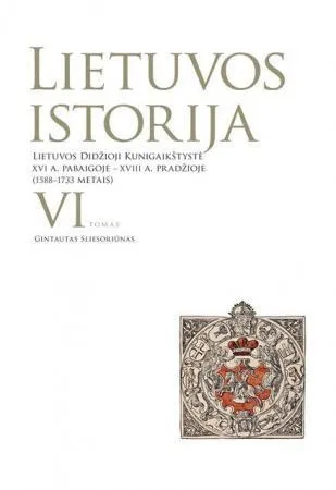 Lietuvos istorija, VI tomas. Lietuvos Didžioji Kunigaikštystė XVI a. pab. – XVIII a. pr. (1588-1733)