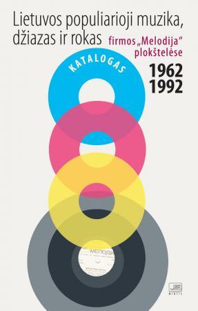 Lietuvos populiarioji muzika, džiazas ir rokas firmos „Melodija" plokštelėse 1962-1992