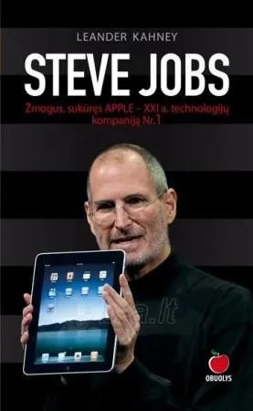 Steve Jobs. Žmogus, sukūręs APPLE – XXI a. technologijų kompaniją Nr. 1
