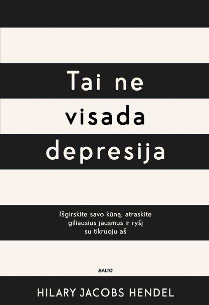 Tai ne visada depresija. Išgirskite savo kūną, atraskite giliausius jausmus ir ryšį su tikruoju „aš“