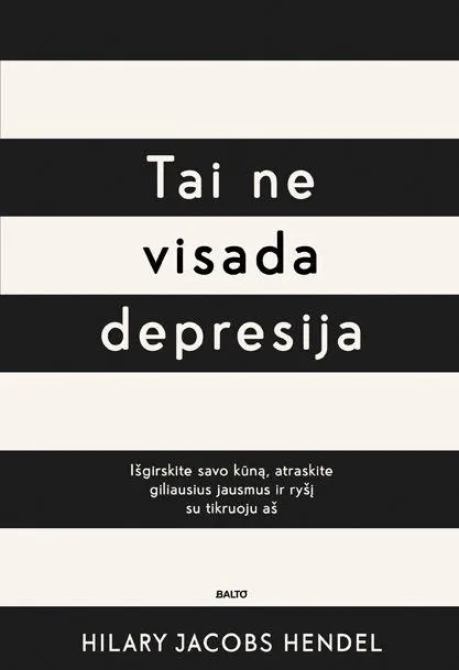 Tai ne visada depresija. Išgirskite savo kūną, atraskite giliausius jausmus ir ryšį su tikruoju „aš“