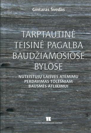 Tarptautinė teisinė pagalba baudžiamosiose bylose. Nuteistųjų laisvės atėmimu perdavimas tolesniam bausmės atlikimui