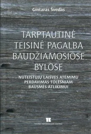 Tarptautinė teisinė pagalba baudžiamosiose bylose. Nuteistųjų laisvės atėmimu perdavimas tolesniam bausmės atlikimui