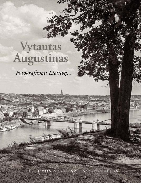 Vytautas Augustinas. Fotografavau Lietuvą...