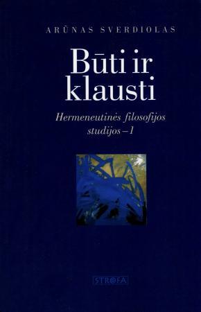 Būti ir klausti. Hermeneutinės filosofijos studijos - 1