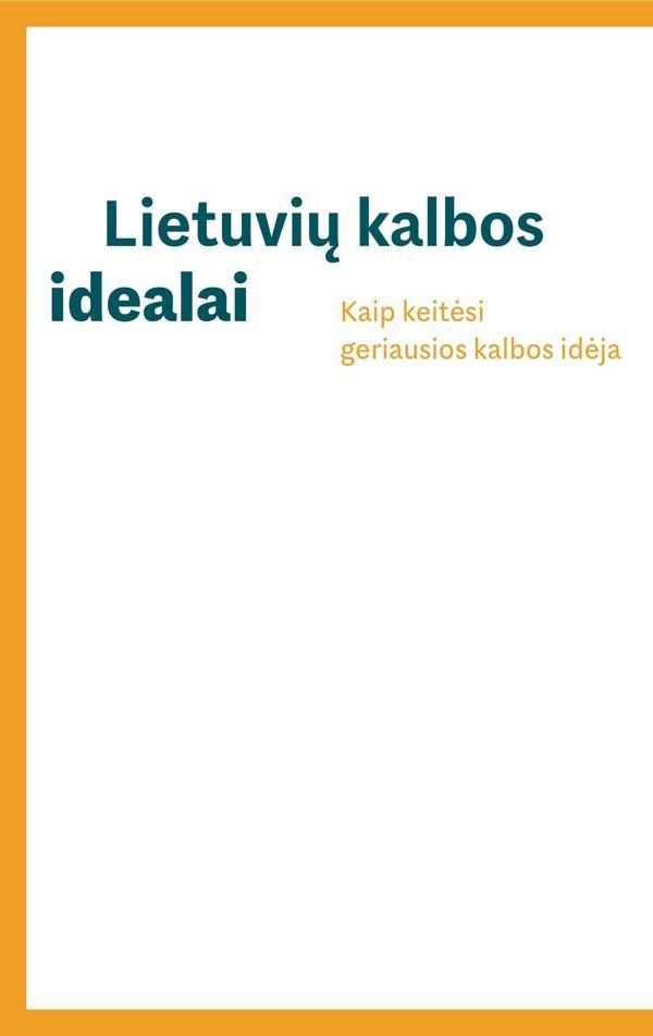 Lietuvių kalbos idealai. Kaip keitėsi geriausios kalbos idėja