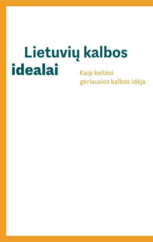 Lietuvių kalbos idealai. Kaip keitėsi geriausios kalbos idėja