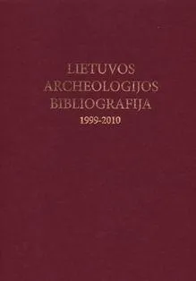 Lietuvos archeologijos bibliografija 1999-2010