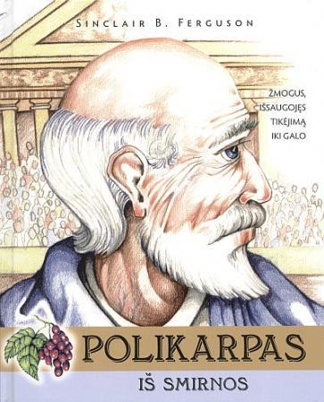 Polikarpas iš Smirnos. Žmogus, išsaugojęs tikėjimą iki galo