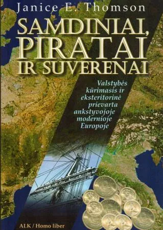 Samdiniai, piratai ir suverenai. Valstybės kūrimasis ir eksteritorinė prievarta ankstyvojoje modernioje Europoje