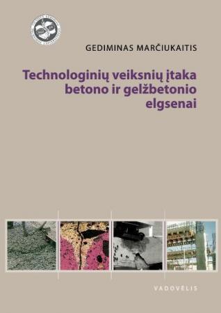 Technologinių veiksnių įtaka betono ir gelžbetonio elgsenai