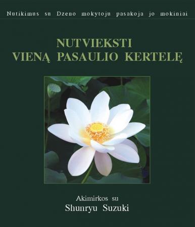Nutvieksti vieną pasaulio kertelę: nutikimus su Dzeno mokytoju pasakoja jo mokiniai