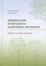 Rekreacijos kompleksai gamtinėje aplinkoje. Teorijos ir praktikos pagrindai