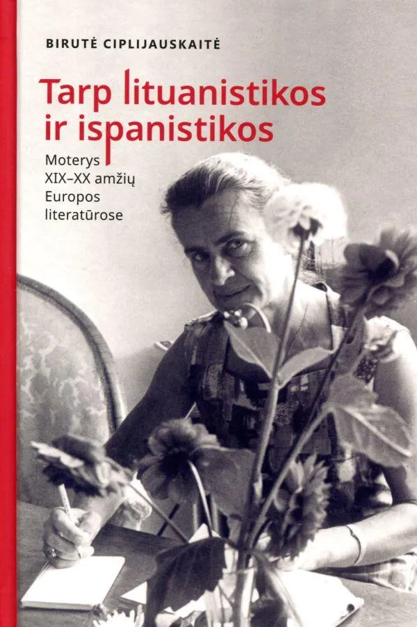 Birutė Ciplijauskaitė. Tarp lituanistikos ir ispanistikos