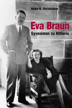 Eva Braun. Gyvenimas su Hitleriu
