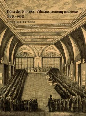 Kova dėl Istorijos: Vilniaus senienų muziejus (1855–1915)