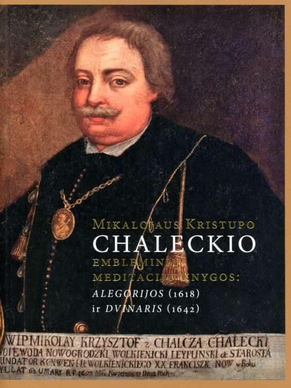 Mikalojaus Kristupo Chaleckio embleminių meditacijų knygos: Alegorijos (1618) ir Dvinaris (1642)