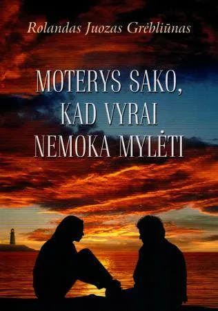 Moterys sako, kad vyrai nemoka mylėti