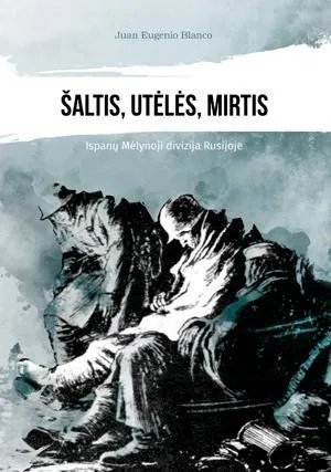 Šaltis, utėlės, mirtis. Ispanų Mėlynoji divizija Rusijoje