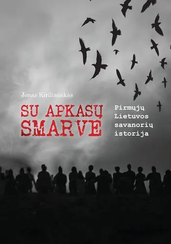 Su apkasų smarve. Pirmųjų Lietuvos savanorių istorija