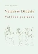 Vytautas Didysis. Valdovo įvaizdis