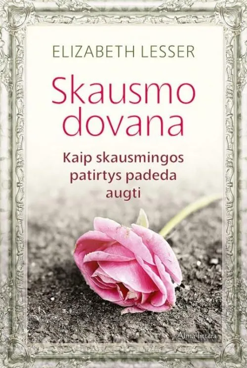 Skausmo dovana. Kaip skausmingos patirtys padeda augti