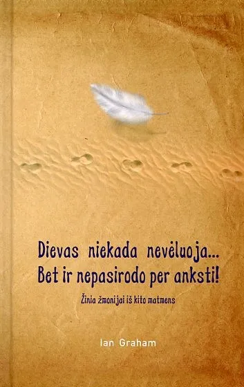 Dievas niekada nevėluoja... Bet ir nepasirodo per anksti!