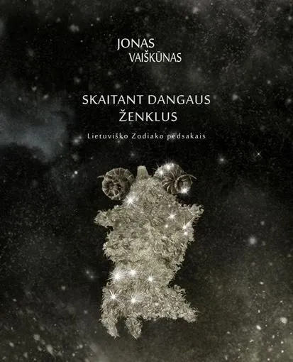 Skaitant dangaus ženklus. Lietuviško Zodiako pėdsakais
