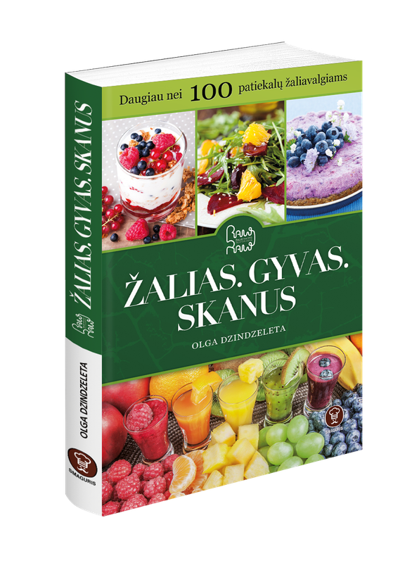 Žalias. Gyvas. Skanus. Daugiau nei 100 patiekalų žaliavalgiams