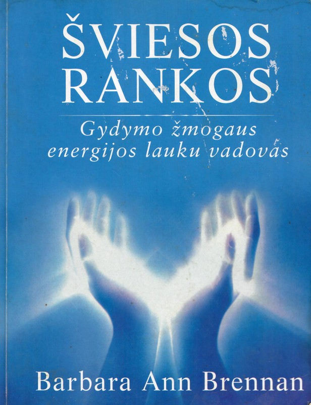 Šviesos rankos. Gydymo žmogaus energijos lauku vadovas